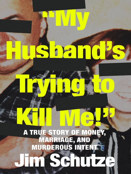Title details for "My Husband's Trying to Kill Me!" by Jim Schutze - Available